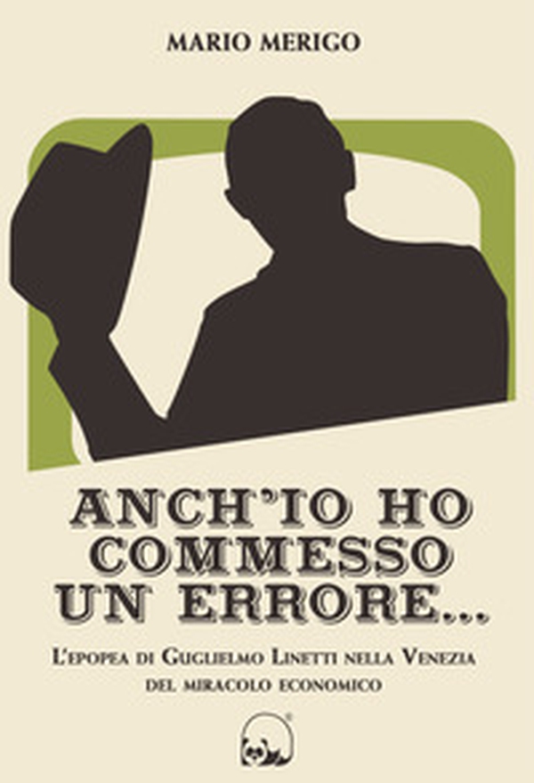 Anch'io ho commesso un errore... L'epopea di Guglielmo Linetti nella Venezia del miracolo economico - Librerie.coop Anch'io ho commesso un errore... L'epopea di Guglielmo Linetti nella Venezia del miracolo economico - Librerie.coop
