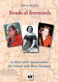 Strade al femminile. Le donne nella toponomastica dei Comuni della Bassa Romagna - Librerie.coop