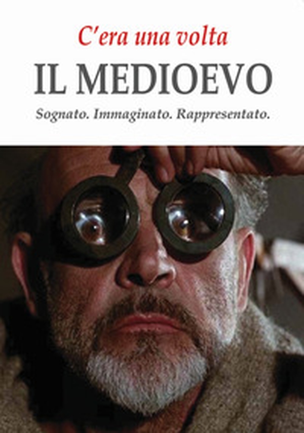 C'era una volta il Medioevo. Sognato. Immaginato. Rappresentato - Librerie.coop C'era una volta il Medioevo. Sognato. Immaginato. Rappresentato - Librerie.coop