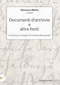 Documenti d'archivio e altre fonti. La ricerca, il metodo, la memoria del passato - Librerie.coop