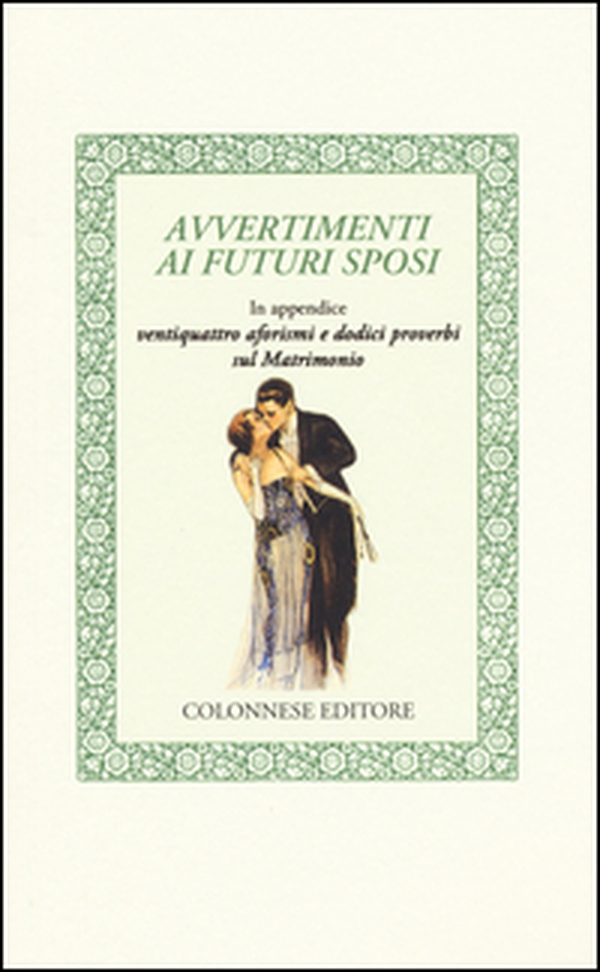 Avvertimenti ai futuri sposi. In appendice ventiquattro aforismi e dodici proverbi sul matrimonio - Librerie.coop Avvertimenti ai futuri sposi. In appendice ventiquattro aforismi e dodici proverbi sul matrimonio - Librerie.coop
