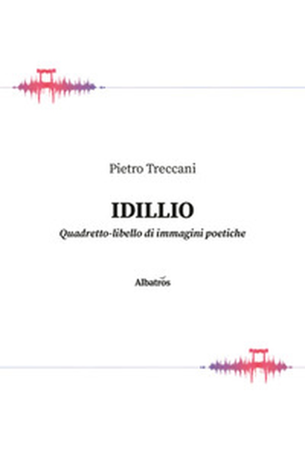 Idillio. Quadretto-libello di immagini poetiche - Librerie.coop Idillio. Quadretto-libello di immagini poetiche - Librerie.coop