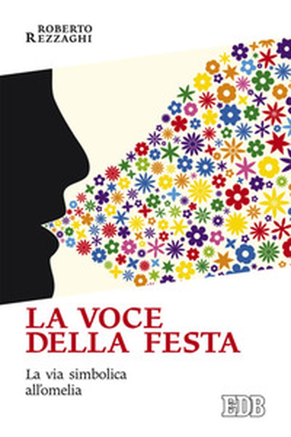 La voce della festa. La via simbolica all'omelia - Librerie.coop La voce della festa. La via simbolica all'omelia - Librerie.coop