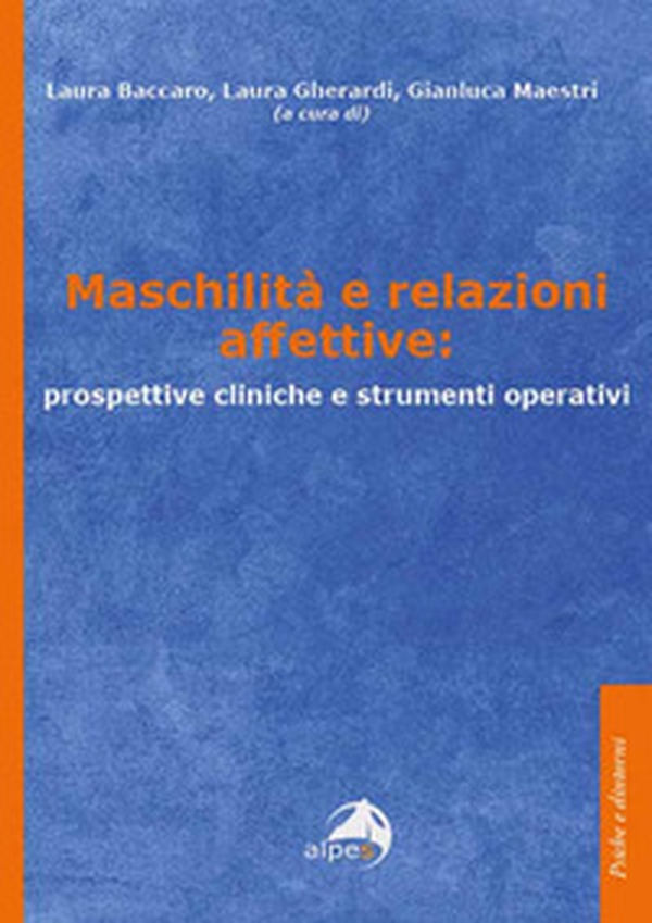 Maschilità e relazioni affettive: prospettive cliniche e strumenti operativi - Librerie.coop Maschilità e relazioni affettive: prospettive cliniche e strumenti operativi - Librerie.coop