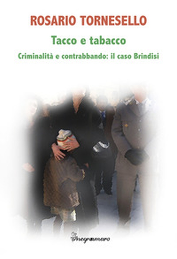 Tacco e tabacco. Criminalità e contrabbando: il caso Brindisi - Librerie.coop Tacco e tabacco. Criminalità e contrabbando: il caso Brindisi - Librerie.coop