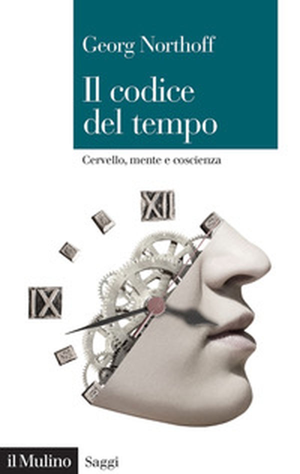 Il codice del tempo. Cervello, mente e coscienza - Librerie.coop Il codice del tempo. Cervello, mente e coscienza - Librerie.coop