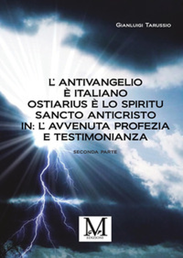 L'antivangelio è italiano. Ostiarius è lo spiritu sancto anticristo. In: l'avvenuta profezia e testimonianza - Vol. 2 - Librerie.coop L'antivangelio è italiano. Ostiarius è lo spiritu sancto anticristo. In: l'avvenuta profezia e testimonianza - Vol. 2 - Librerie.coop