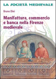 Manifattura, commercio e banca nella Firenze medievale - Librerie.coop