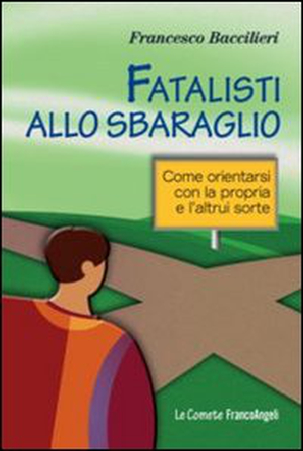 Fatalisti allo sbaraglio. Come orientarsi con la propria e l'altrui sorte - Librerie.coop Fatalisti allo sbaraglio. Come orientarsi con la propria e l'altrui sorte - Librerie.coop