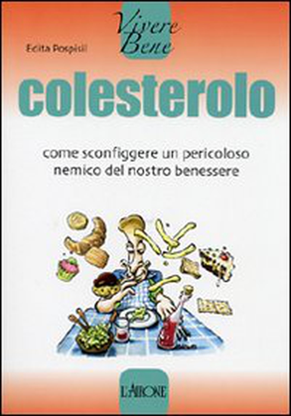 Colesterolo. Come sconfiggere un pericoloso nemico del nostro benessere - Librerie.coop Colesterolo. Come sconfiggere un pericoloso nemico del nostro benessere - Librerie.coop