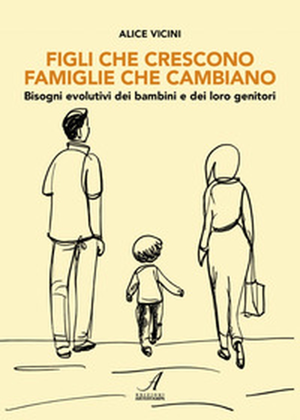Figli che crescono famiglie che cambiano. Bisogni evolutivi dei bambini e dei loro genitori - Librerie.coop Figli che crescono famiglie che cambiano. Bisogni evolutivi dei bambini e dei loro genitori - Librerie.coop