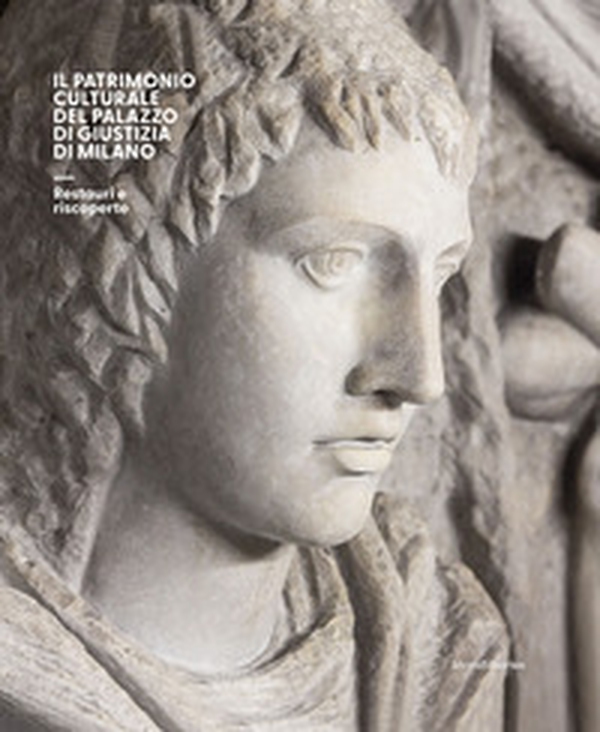 Il patrimonio culturale del Palazzo di Giustizia di Milano. Restauri e riscoperte - Librerie.coop Il patrimonio culturale del Palazzo di Giustizia di Milano. Restauri e riscoperte - Librerie.coop