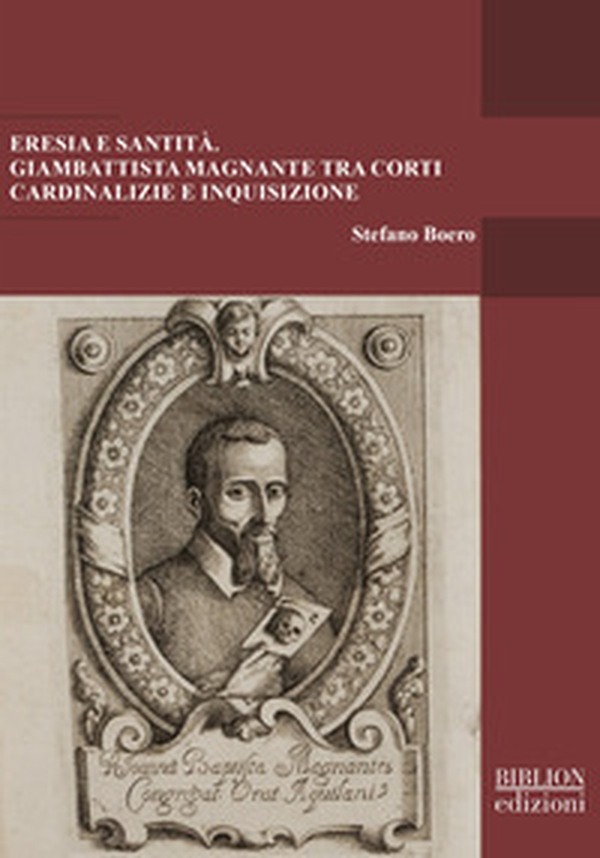 Eresia e santità. Giambattista Magnante tra corti cardinalizie e Inquisizione - Librerie.coop Eresia e santità. Giambattista Magnante tra corti cardinalizie e Inquisizione - Librerie.coop