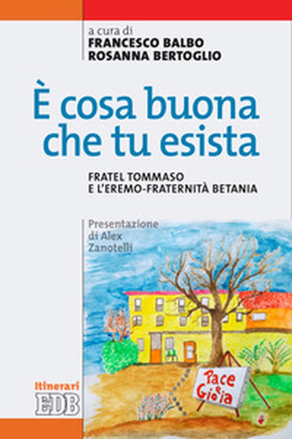 È cosa buona che tu esista. Fratel Tommaso e l'eremo-fraternità Betania - Librerie.coop È cosa buona che tu esista. Fratel Tommaso e l'eremo-fraternità Betania - Librerie.coop