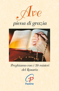 Ave piena di grazia. Preghiamo con i 20 misteri del rosario - Librerie.coop