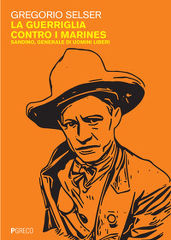 La guerriglia contro i marines. Sandino, generale di uomini liberi - Librerie.coop La guerriglia contro i marines. Sandino, generale di uomini liberi - Librerie.coop