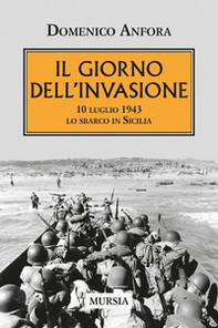 Il giorno dell'invasione. 10 luglio 1943 lo sbarco in Sicilia - Librerie.coop