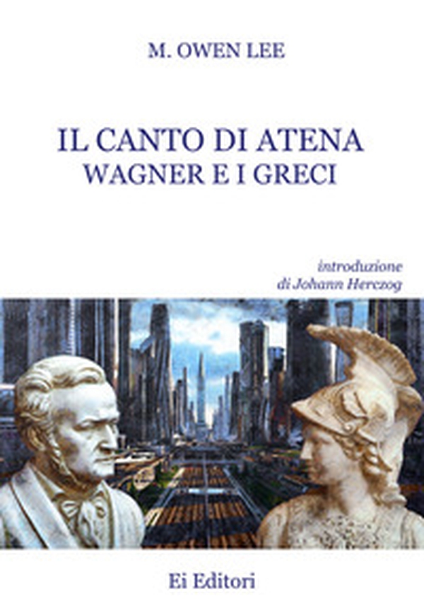 Il canto di Atena. Wagner e i greci - Librerie.coop Il canto di Atena. Wagner e i greci - Librerie.coop