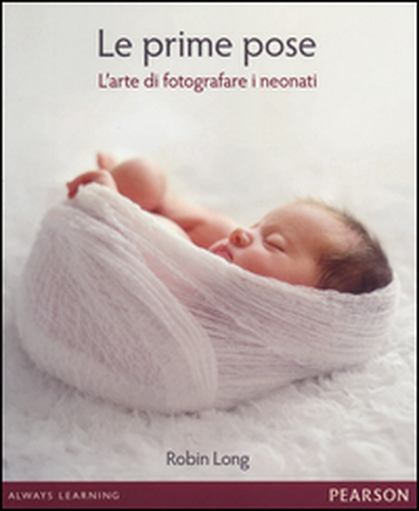 Le prime pose. L'arte di fotografare i neonati - Librerie.coop Le prime pose. L'arte di fotografare i neonati - Librerie.coop