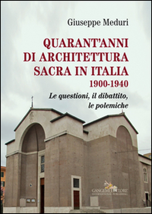 Quarant'anni di architettura sacra in Italia 1900-1940. Le questioni, il dibattito, le polemiche - Librerie.coop Quarant'anni di architettura sacra in Italia 1900-1940. Le questioni, il dibattito, le polemiche - Librerie.coop
