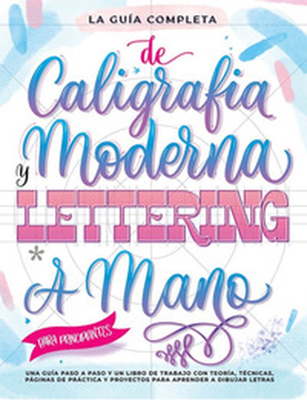 La guía definitiva de la caligrafía moderna y lettering a mano para principiantes. Una guía paso a paso y un libro de trabajo que incluyen teoría, técnicas, páginas para practicar y proyectos para aprender a dibujar letras - Librerie.coop La guía definitiva de la caligrafía moderna y lettering a mano para principiantes. Una guía paso a paso y un libro de trabajo que incluyen teoría, técnicas, páginas para practicar y proyectos para aprender a dibujar letras - Librerie.coop