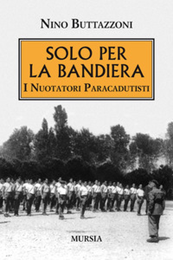 Solo per la bandiera. I nuotatori paracadutisti - Librerie.coop Solo per la bandiera. I nuotatori paracadutisti - Librerie.coop