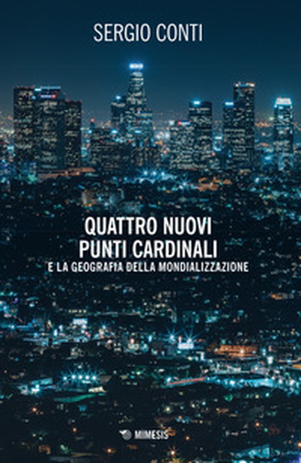 Quattro nuovi punti cardinali e la geografia della mondializzazione - Librerie.coop Quattro nuovi punti cardinali e la geografia della mondializzazione - Librerie.coop