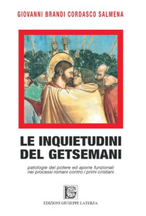 Le inquietudini del Getsemani. Patologie del potere e aporie funzionali nei processi romani contro i primi cristiani - Librerie.coop Le inquietudini del Getsemani. Patologie del potere e aporie funzionali nei processi romani contro i primi cristiani - Librerie.coop
