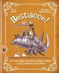 Bestiacce! Le incredibili avventure di Sam Colam e del professore Pico Pane - Librerie.coop