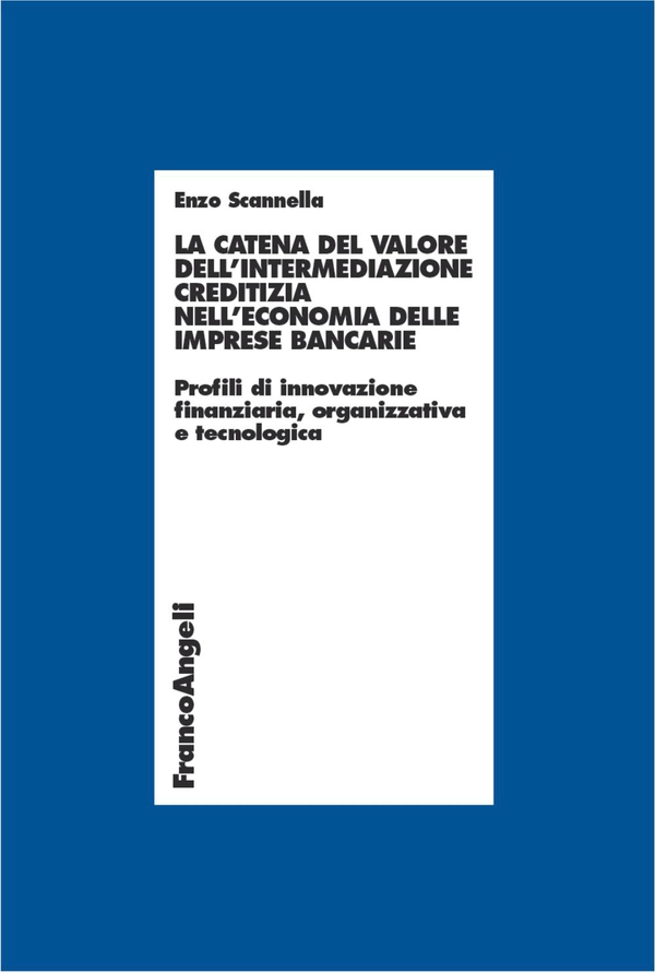 La catena del valore dell'intermediazione creditizia nell'economia delle imprese bancarie. Profili di innovazione finanziaria, organizzativa e tecnologica - Librerie.coop La catena del valore dell'intermediazione creditizia nell'economia delle imprese bancarie. Profili di innovazione finanziaria, organizzativa e tecnologica - Librerie.coop
