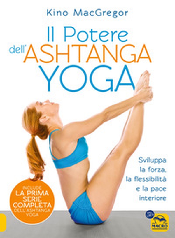 Il potere dell'Ashtanga yoga. Sviluppa la forza, la flessibilità e la pace interiore - Librerie.coop Il potere dell'Ashtanga yoga. Sviluppa la forza, la flessibilità e la pace interiore - Librerie.coop