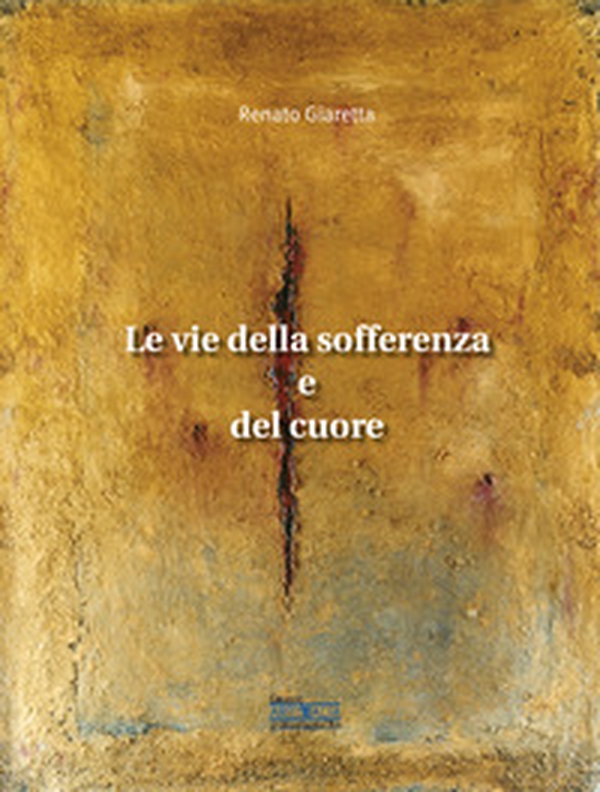Le vie della sofferenza e del cuore - Librerie.coop Le vie della sofferenza e del cuore - Librerie.coop