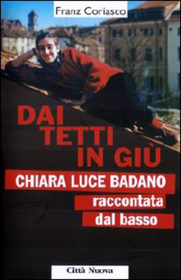 Dai tetti in giù. Chiara Luce Badano raccontata «dal basso» - Librerie.coop Dai tetti in giù. Chiara Luce Badano raccontata «dal basso» - Librerie.coop