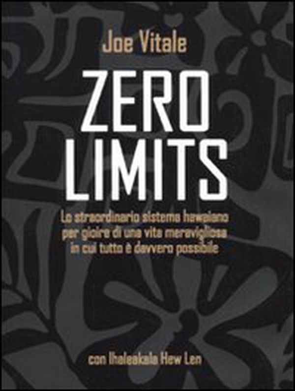 Zero limits. Lo straordinario sistema hawaiano per gioire di una vita meravigliosa in cui tutto è davvero possibile - Librerie.coop Zero limits. Lo straordinario sistema hawaiano per gioire di una vita meravigliosa in cui tutto è davvero possibile - Librerie.coop