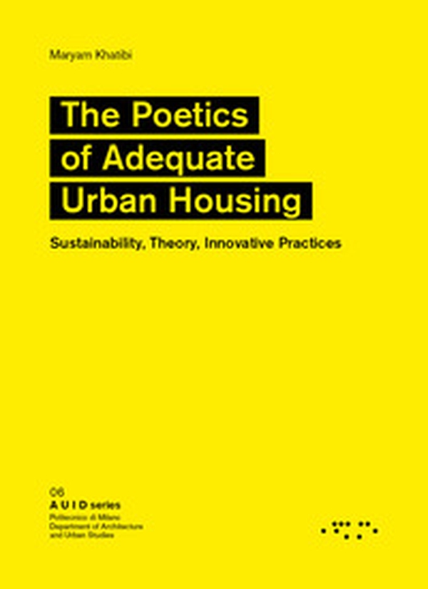 The poetics of adequate urban housing. Sustainability, theory, innovative practices - Librerie.coop The poetics of adequate urban housing. Sustainability, theory, innovative practices - Librerie.coop