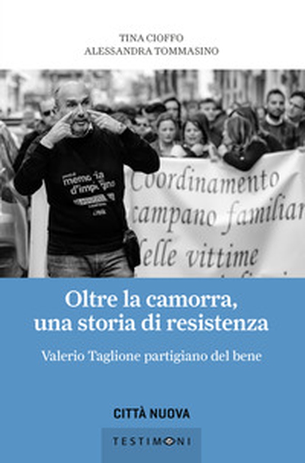 Oltre la camorra, una storia di resistenza. Valerio Taglione partigiano del bene - Librerie.coop Oltre la camorra, una storia di resistenza. Valerio Taglione partigiano del bene - Librerie.coop
