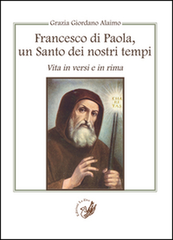 Francesco di Paola, un santo dei nostri tempi. Vita in versi e in rima - Librerie.coop Francesco di Paola, un santo dei nostri tempi. Vita in versi e in rima - Librerie.coop