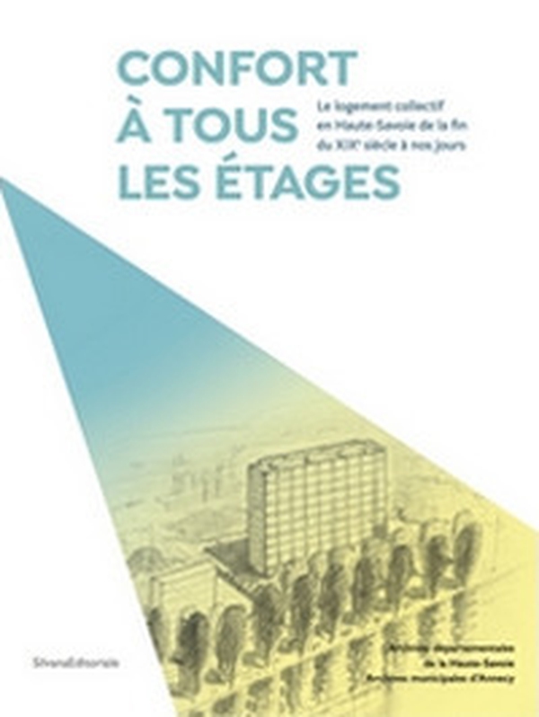 Confort à tous les étages. Le logement collectif en Haute-Savoie de la fin du XIXe siècle à nos jours - Librerie.coop Confort à tous les étages. Le logement collectif en Haute-Savoie de la fin du XIXe siècle à nos jours - Librerie.coop