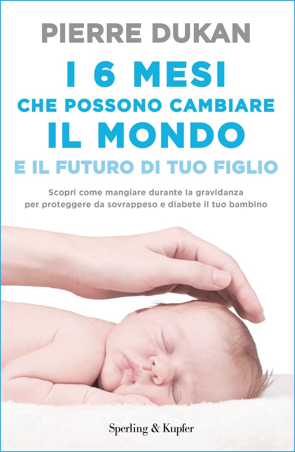 I 6 mesi che possono cambiare il mondo e il futuro di tuo figlio - Librerie.coop I 6 mesi che possono cambiare il mondo e il futuro di tuo figlio - Librerie.coop