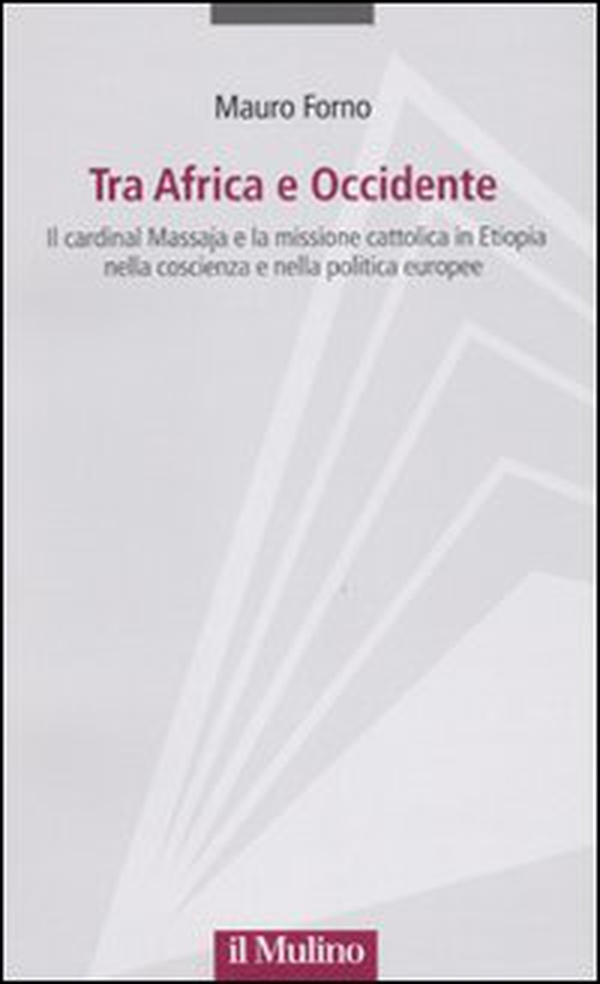 Tra Africa e Occidente. Il cardinal Massaja e la missione cattolica in Etiopia nella coscienza e nella politica europee - Librerie.coop Tra Africa e Occidente. Il cardinal Massaja e la missione cattolica in Etiopia nella coscienza e nella politica europee - Librerie.coop