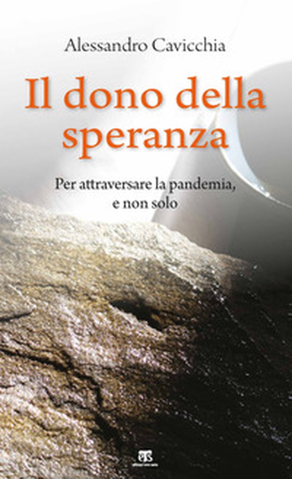 Il dono della speranza. Per attraversare la pandemia, e non solo - Librerie.coop Il dono della speranza. Per attraversare la pandemia, e non solo - Librerie.coop