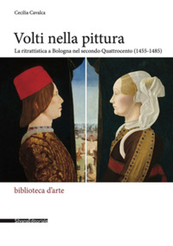 Volti nella pittura. La ritrattistica a Bologna nel secondo Quattrocento (1455-1485) - Librerie.coop Volti nella pittura. La ritrattistica a Bologna nel secondo Quattrocento (1455-1485) - Librerie.coop