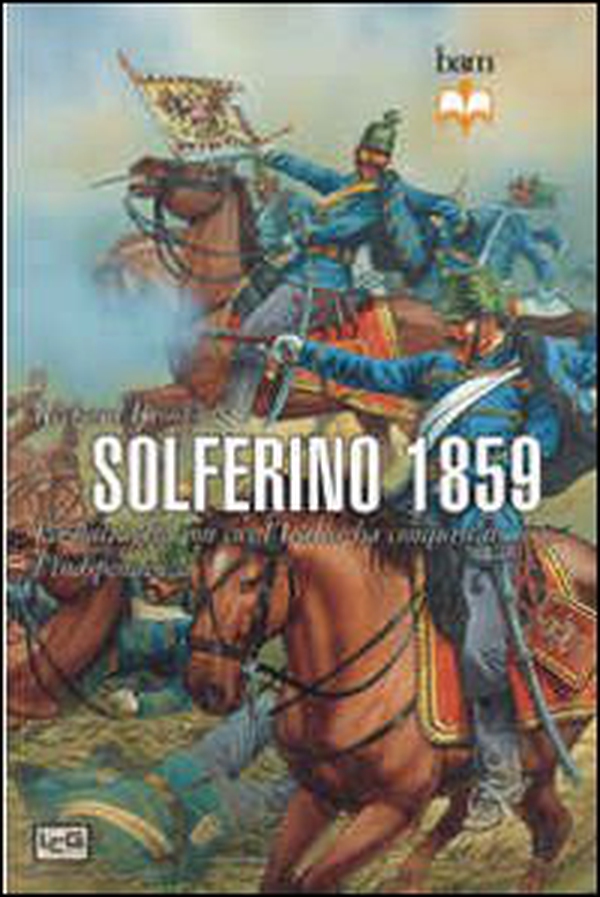 Solferino 1859. La battaglia con cui l'Italia ha conquistato l'indipendenza - Librerie.coop Solferino 1859. La battaglia con cui l'Italia ha conquistato l'indipendenza - Librerie.coop