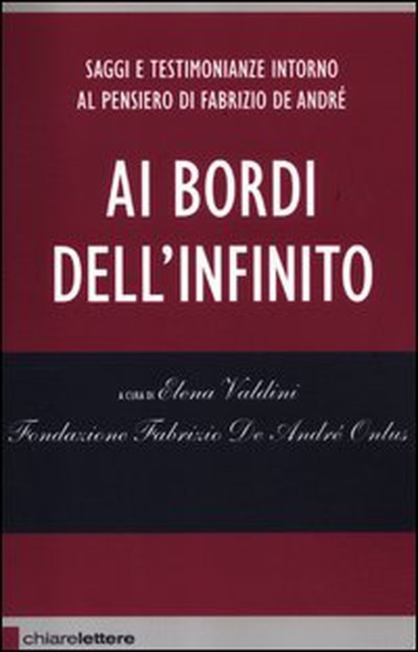 Ai bordi dell'infinito. Saggi e testimonianze intorno al pensiero di Fabrizio De André - Librerie.coop Ai bordi dell'infinito. Saggi e testimonianze intorno al pensiero di Fabrizio De André - Librerie.coop