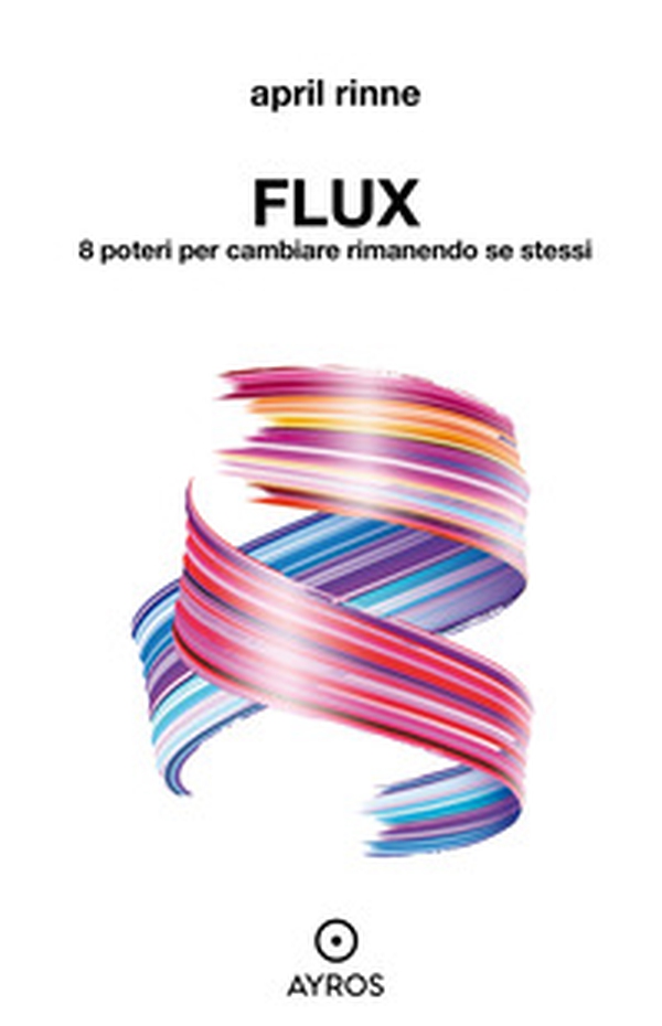 Flux. 8 poteri per cambiare rimanendo se stessi - Librerie.coop Flux. 8 poteri per cambiare rimanendo se stessi - Librerie.coop