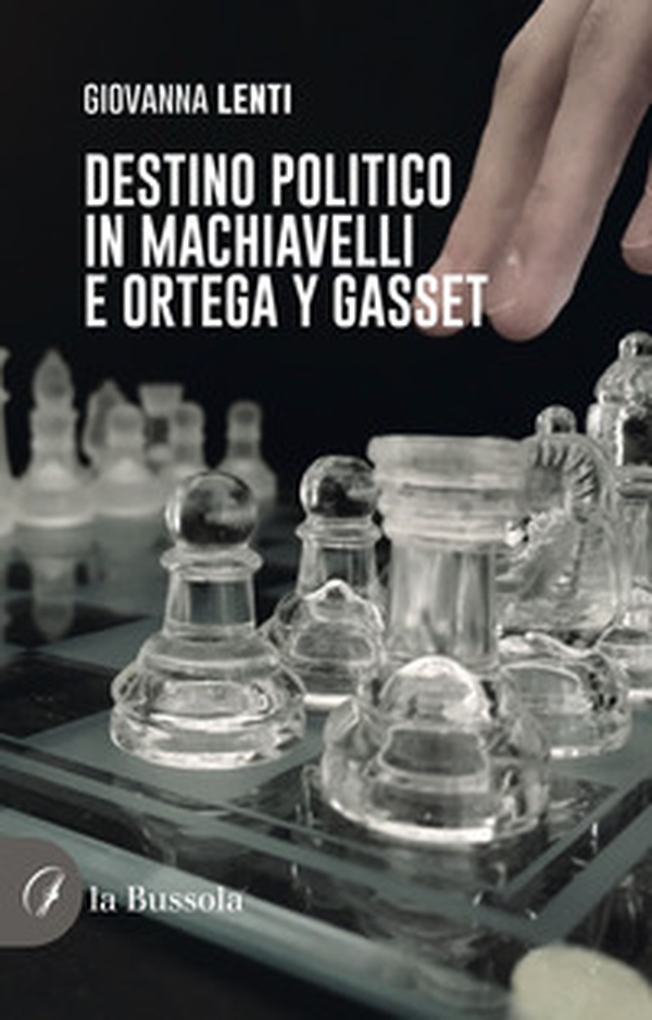 Destino politico in Machiavelli e Ortega y Gasset - Librerie.coop Destino politico in Machiavelli e Ortega y Gasset - Librerie.coop