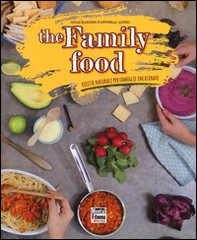 The family food. Ricette naturali per famiglie incasinate - Librerie.coop