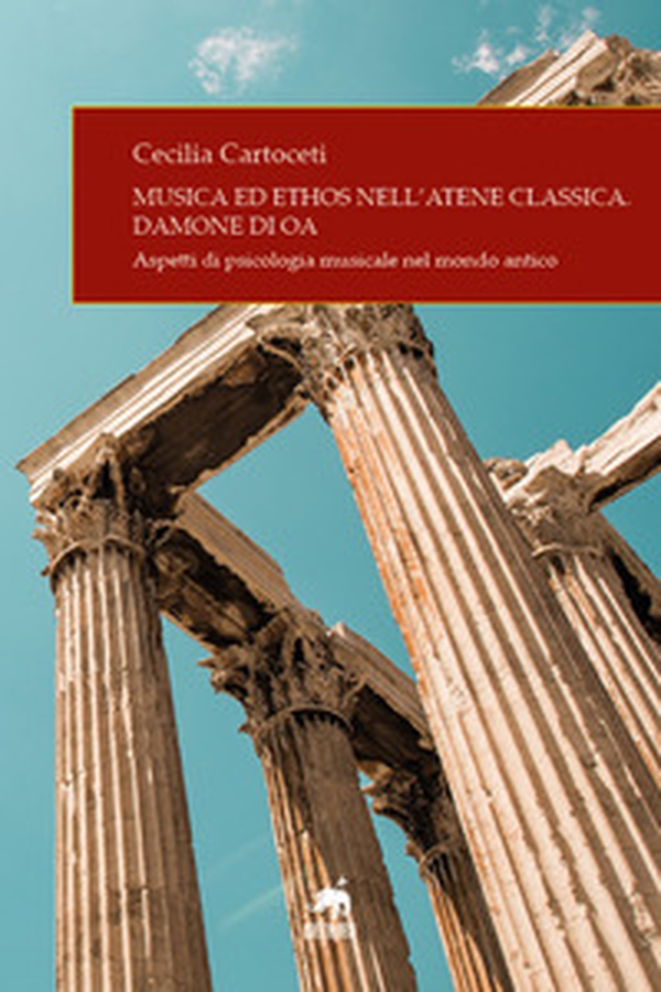 Musica ed ethos nell'Atene classica. Damone di Oa. Aspetti di psicologia musicale nel mondo antico - Librerie.coop Musica ed ethos nell'Atene classica. Damone di Oa. Aspetti di psicologia musicale nel mondo antico - Librerie.coop