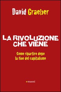 La rivoluzione che viene. Come ripartire dopo la fine del capitalismo - Librerie.coop