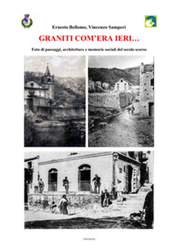 Graniti com'era ieri.... Foto di paesaggi, architetture e memorie sociali del secolo scorso - Librerie.coop Graniti com'era ieri.... Foto di paesaggi, architetture e memorie sociali del secolo scorso - Librerie.coop